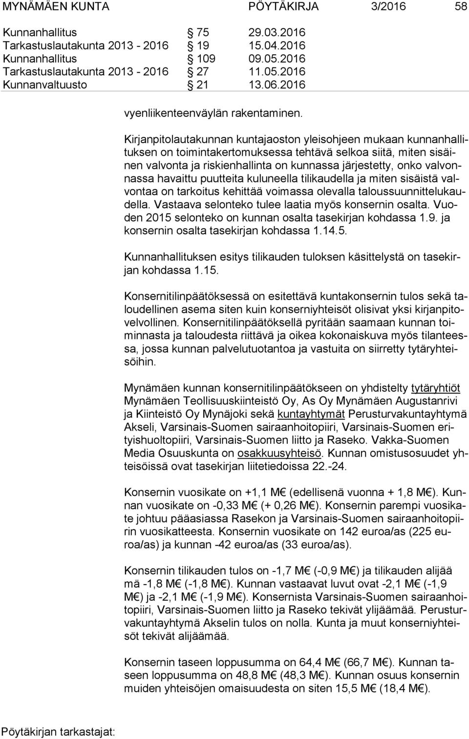 Kirjanpitolautakunnan kuntajaoston yleisohjeen mukaan kun nan hal lituk sen on toimintakertomuksessa tehtävä selkoa siitä, miten si säinen valvonta ja riskienhallinta on kunnassa järjestetty, onko