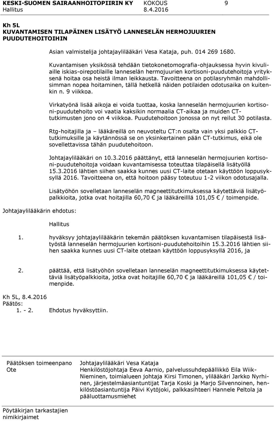 Tavoitteena on potilasryhmän mahdollisimman nopea hoitaminen, tällä hetkellä näiden potilaiden odotusaika on kuitenkin n. 9 viikkoa.