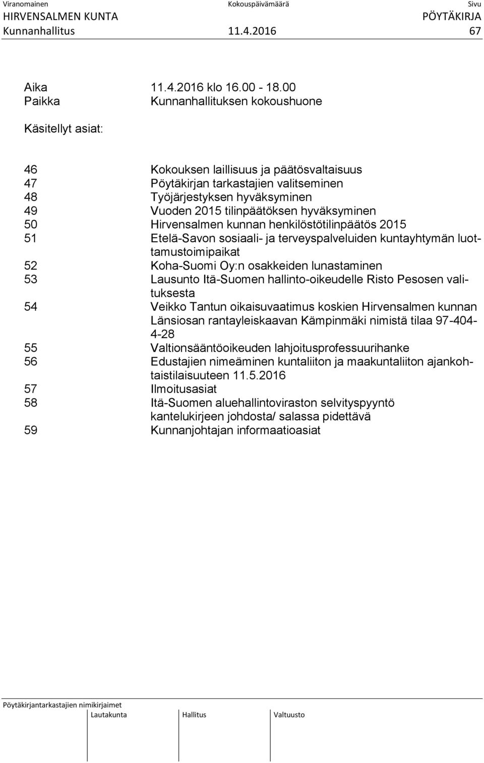 tilinpäätöksen hyväksyminen 50 Hirvensalmen kunnan henkilöstötilinpäätös 2015 51 Etelä-Savon sosiaali- ja terveyspalveluiden kuntayhtymän luottamustoimipaikat 52 Koha-Suomi Oy:n osakkeiden