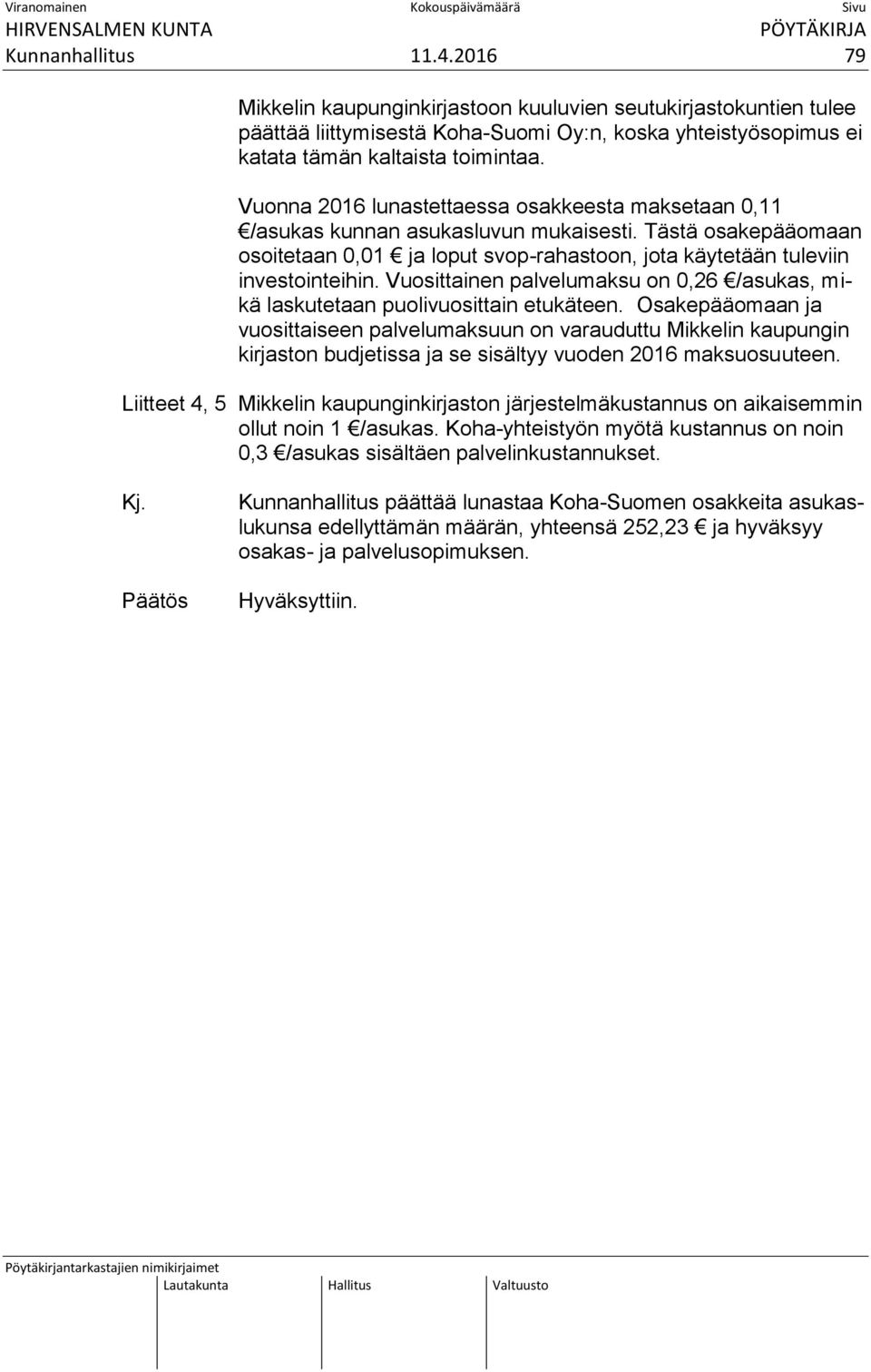 Vuosittainen palvelumaksu on 0,26 /asukas, mikä laskutetaan puolivuosittain etukäteen.