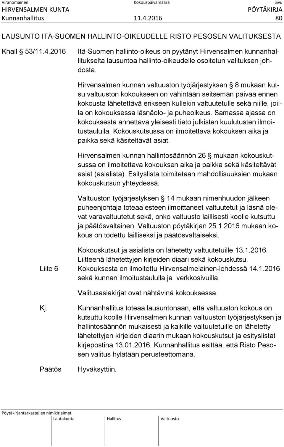 kokouksessa läsnäolo- ja puheoikeus. Samassa ajassa on kokouksesta annettava yleisesti tieto julkisten kuulutusten ilmoitustaululla.