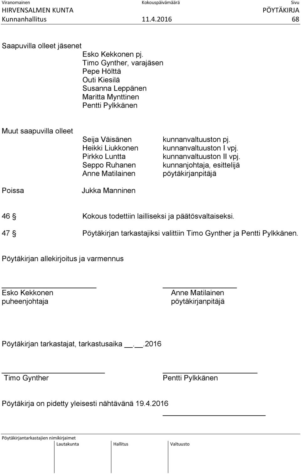 Anne Matilainen Jukka Manninen kunnanvaltuuston pj. kunnanvaltuuston I vpj. kunnanvaltuuston II vpj.