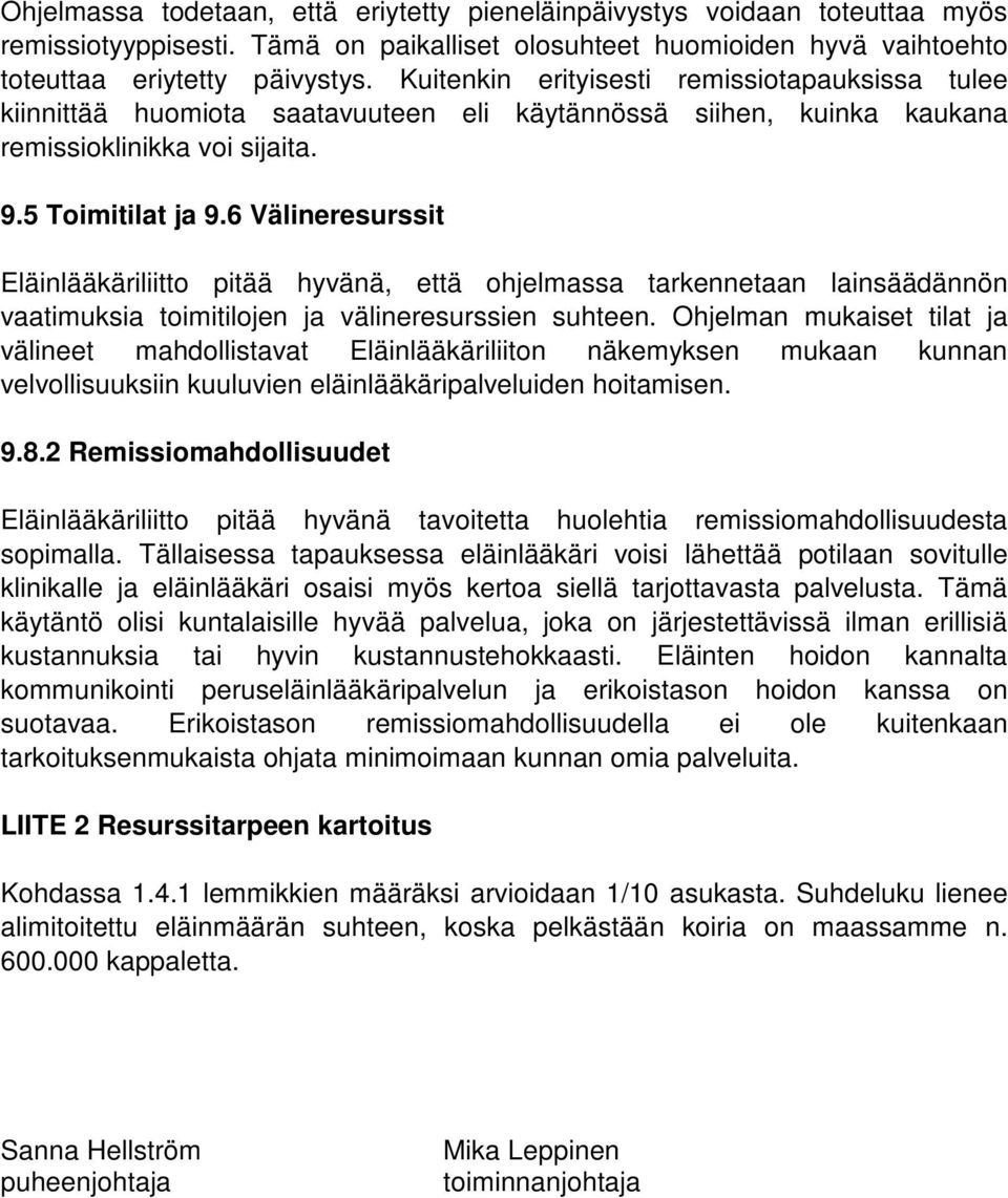 6 Välineresurssit Eläinlääkäriliitto pitää hyvänä, että ohjelmassa tarkennetaan lainsäädännön vaatimuksia toimitilojen ja välineresurssien suhteen.