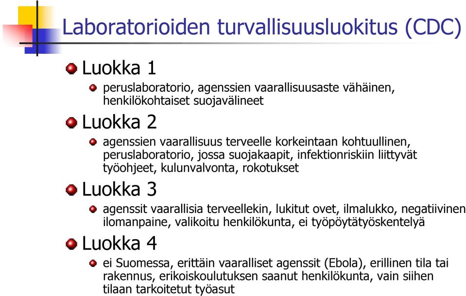 rokotukset Luokka 3 agenssit vaarallisia terveellekin, lukitut ovet, ilmalukko, negatiivinen ilomanpaine, valikoitu henkilökunta, ei työpöytätyöskentelyä