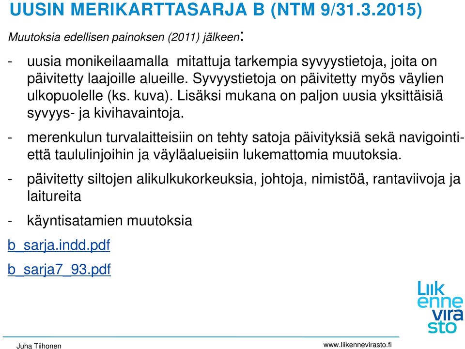 Syvyystietoja on päivitetty myös väylien ulkopuolelle (ks. kuva). Lisäksi mukana on paljon uusia yksittäisiä syvyys- ja kivihavaintoja.