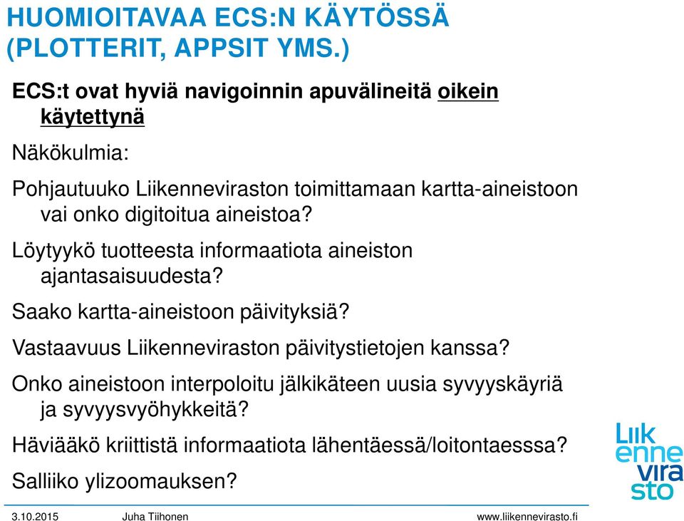 vai onko digitoitua aineistoa? Löytyykö tuotteesta informaatiota aineiston ajantasaisuudesta? Saako kartta-aineistoon päivityksiä?