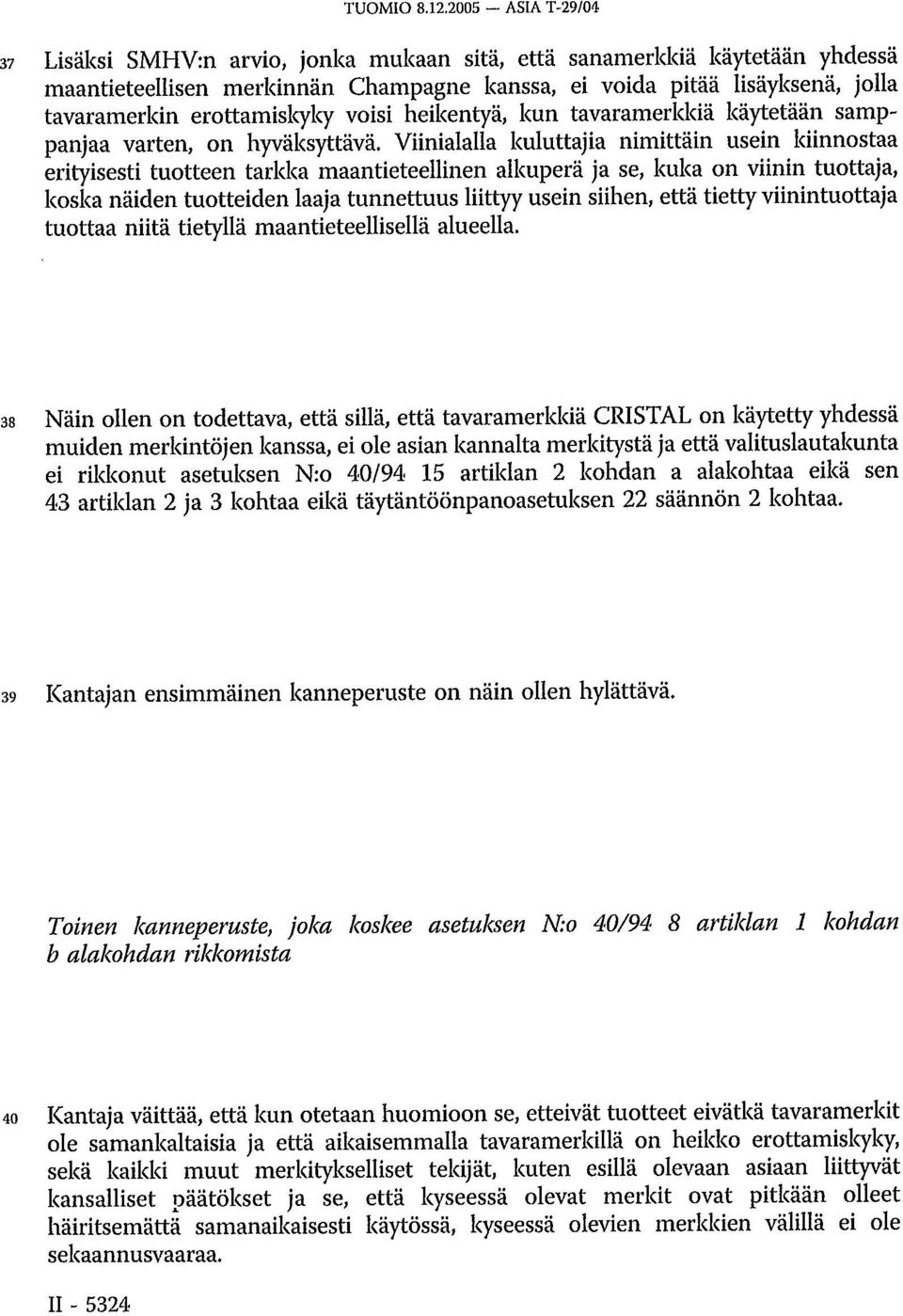 erottamiskyky voisi heikentyä, kun tavaramerkkiä käytetään samppanjaa varten, on hyväksyttävä.