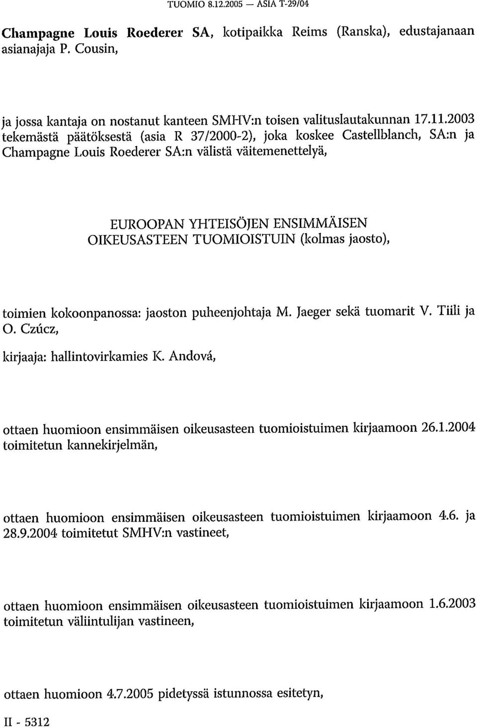 (kolmas jaosto), toimien kokoonpanossa: jaoston puheenjohtaja M. Jaeger sekä tuomarit V. Tiili ja O. Czúcz, kirjaaja: hallintovirkamies K.