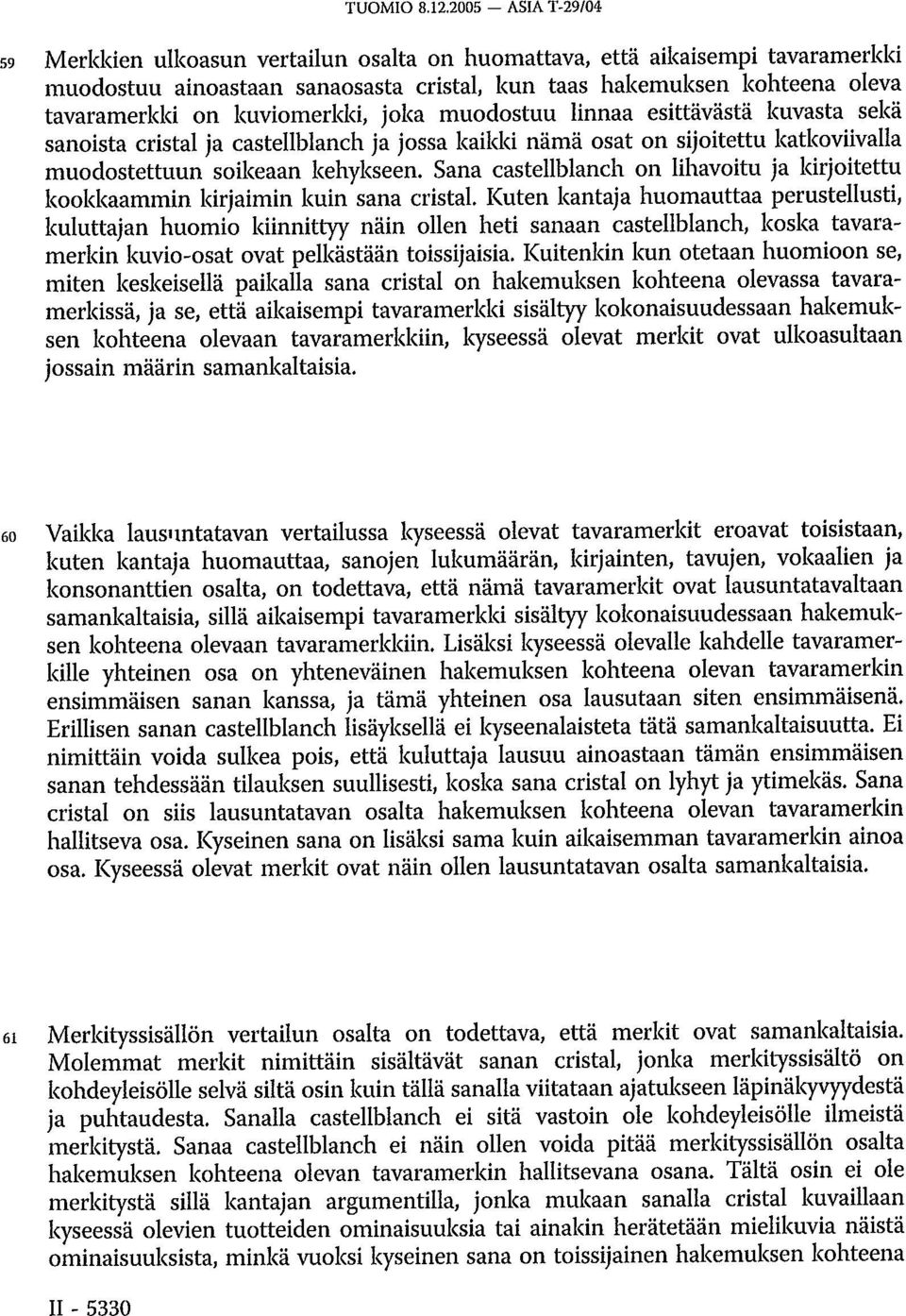 kuviomerkki, joka muodostuu linnaa esittävästä kuvasta sekä sanoista cristal ja castellblanch ja jossa kaikki nämä osat on sijoitettu katkoviivalla muodostettuun soikeaan kehykseen.