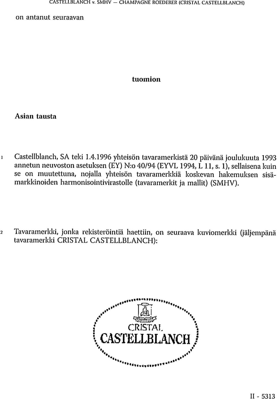 1), sellaisena kuin se on muutettuna, nojalla yhteisön tavaramerkkiä koskevan hakemuksen sisämarkkinoiden harmonisointivirastolle