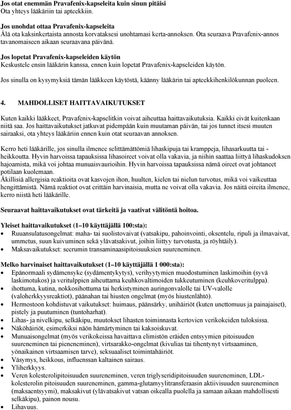 Jos lopetat Pravafenix-kapseleiden käytön Keskustele ensin lääkärin kanssa, ennen kuin lopetat Pravafenix-kapseleiden käytön.