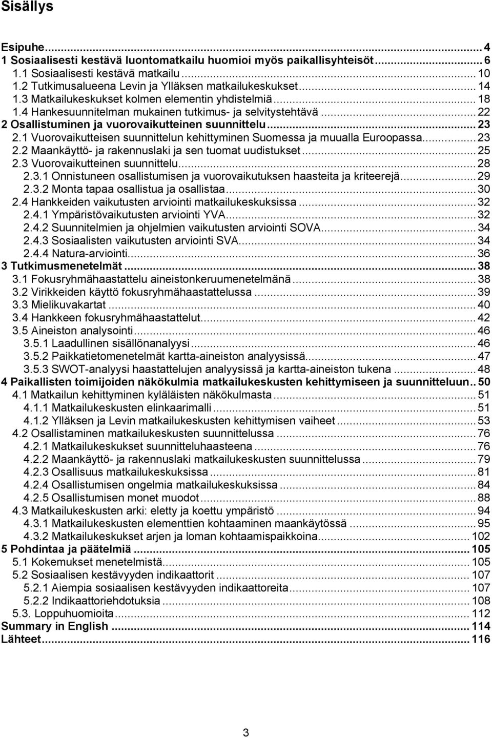 1 Vuorovaikutteisen suunnittelun kehittyminen Suomessa ja muualla Euroopassa...23 2.2 Maankäyttö ja rakennuslaki ja sen tuomat uudistukset...25 2.3 Vuorovaikutteinen suunnittelu...28 2.3.1 Onnistuneen osallistumisen ja vuorovaikutuksen haasteita ja kriteerejä.