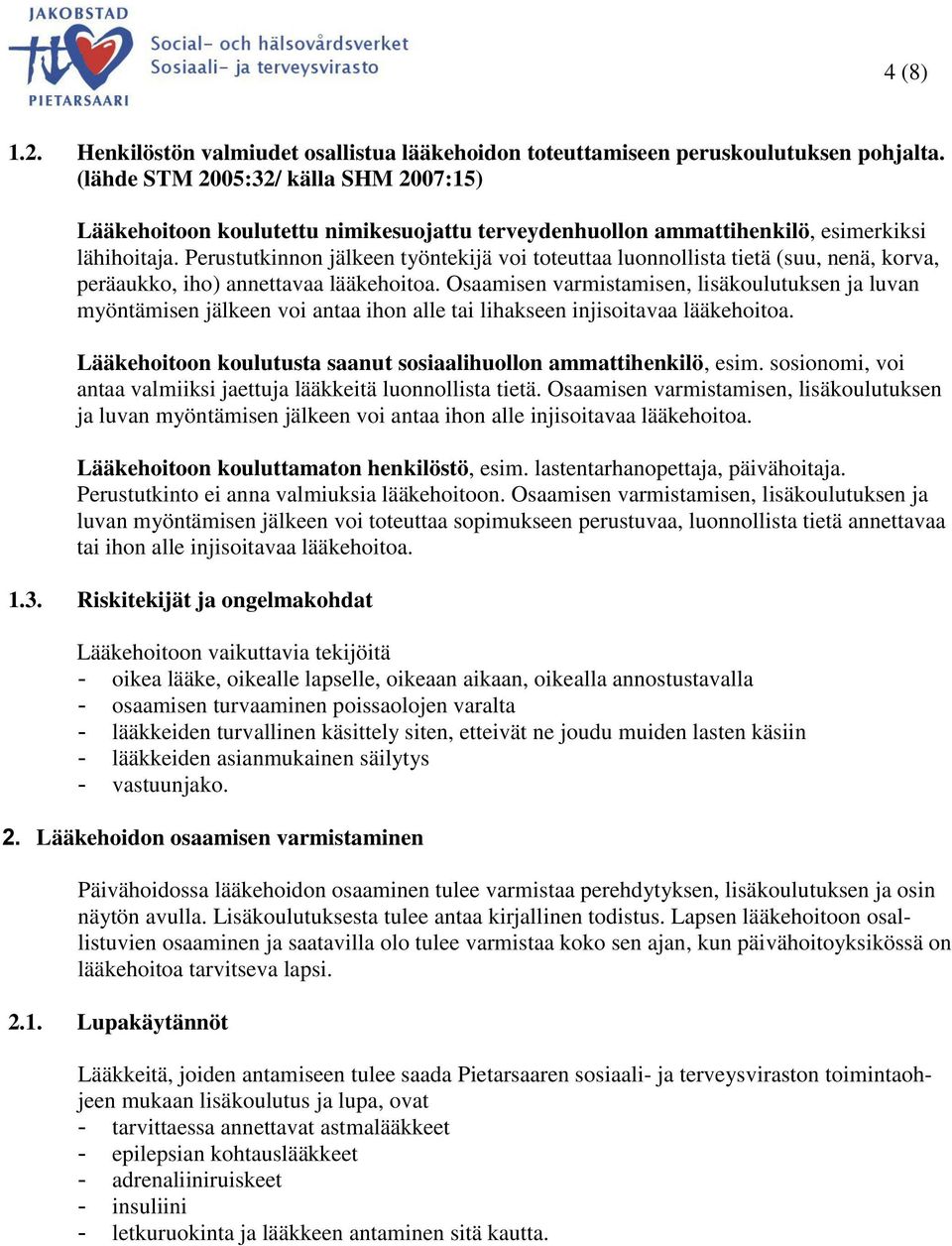 Perustutkinnon jälkeen työntekijä voi toteuttaa luonnollista tietä (suu, nenä, korva, peräaukko, iho) annettavaa lääkehoitoa.
