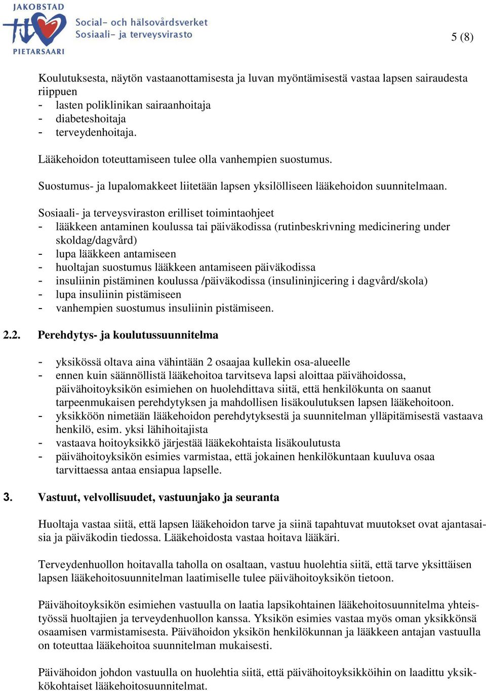 Sosiaali- ja terveysviraston erilliset toimintaohjeet - lääkkeen antaminen koulussa tai päiväkodissa (rutinbeskrivning medicinering under skoldag/dagvård) - lupa lääkkeen antamiseen - huoltajan