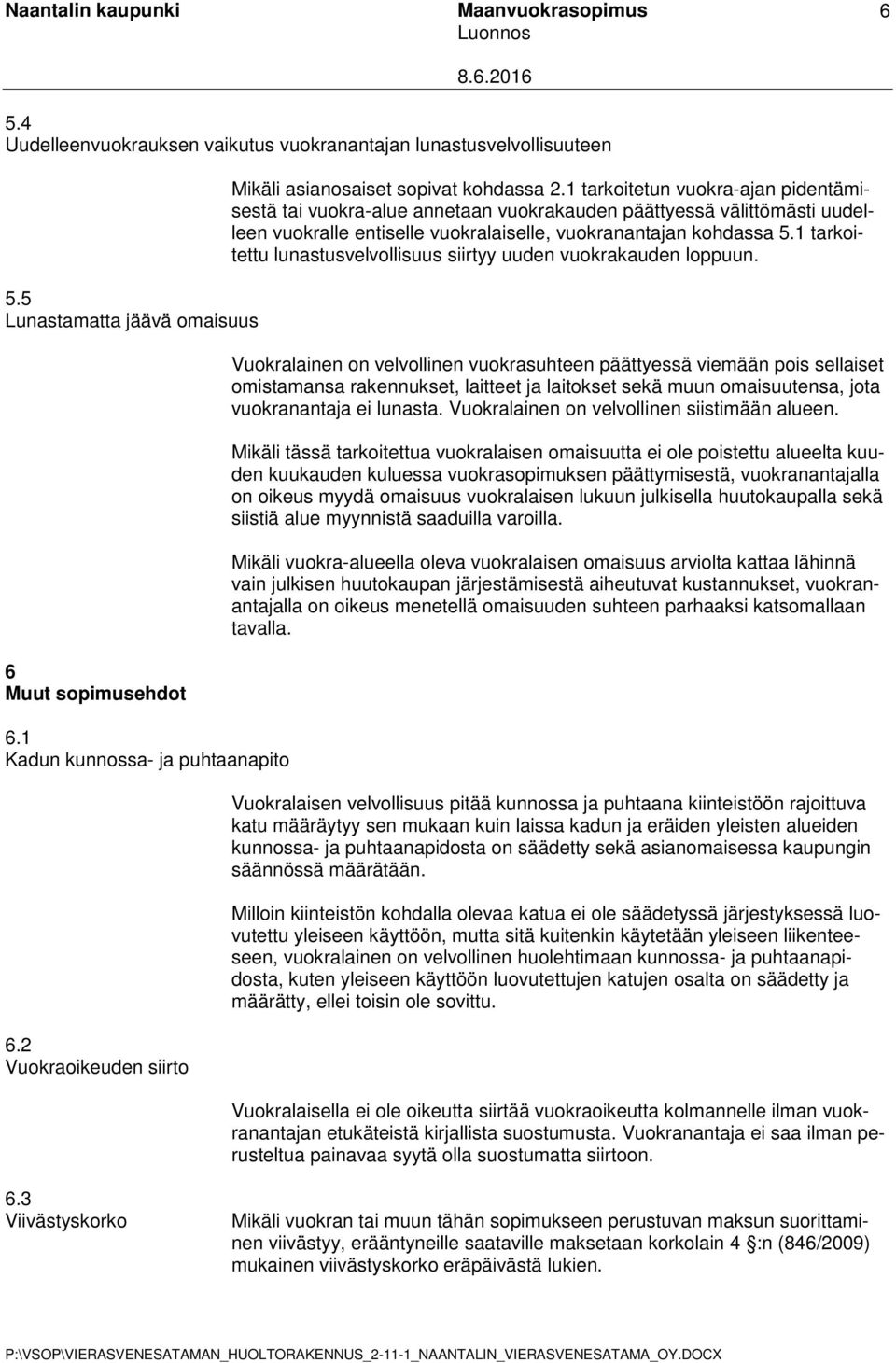 1 tarkoitetun vuokra-ajan pidentämisestä tai vuokra-alue annetaan vuokrakauden päättyessä välittömästi uudelleen vuokralle entiselle vuokralaiselle, vuokranantajan kohdassa 5.