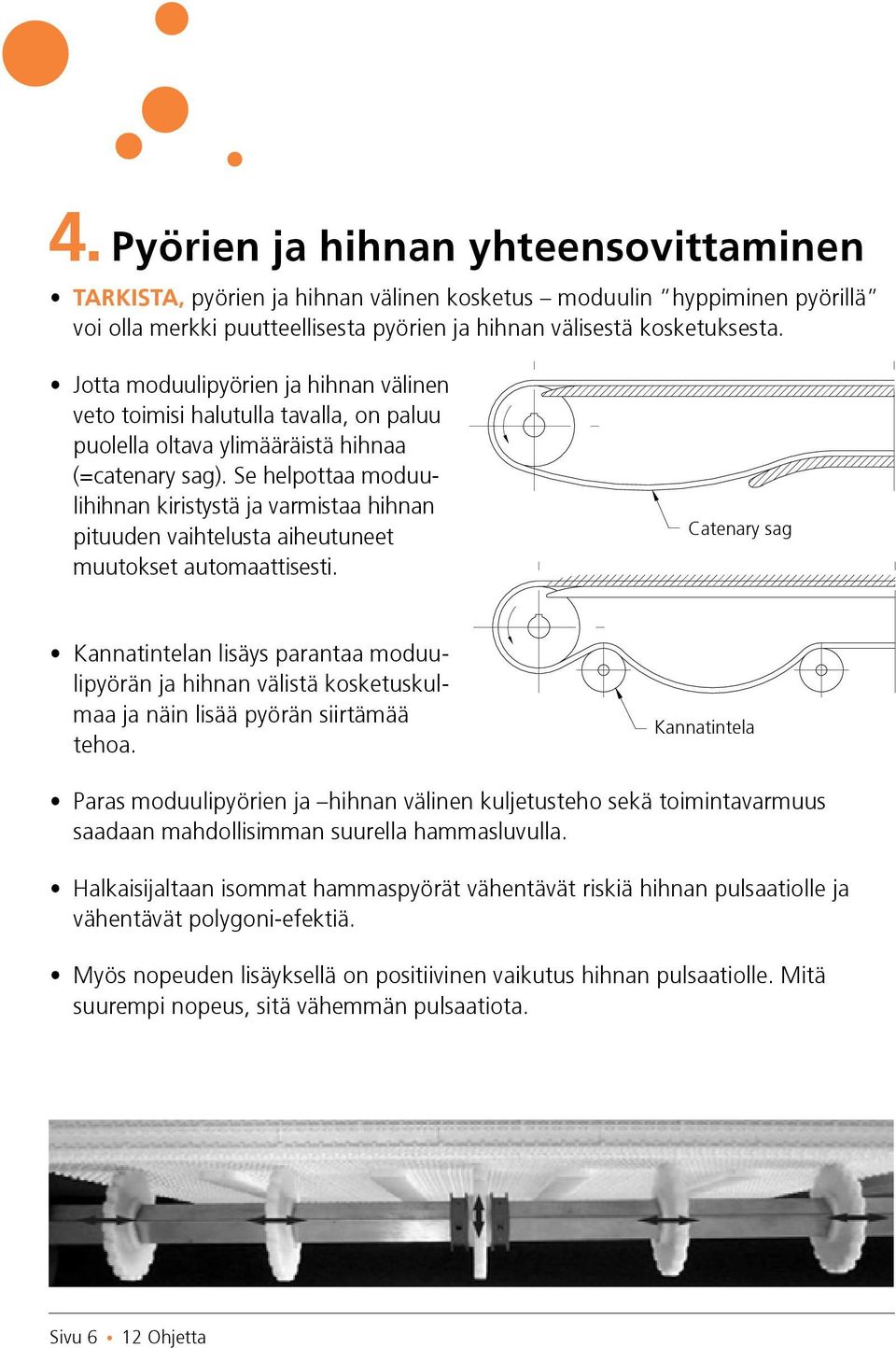 Se helpottaa moduulihihnan kiristystä ja varmistaa hihnan pituuden vaihtelusta aiheutuneet muutokset automaattisesti.