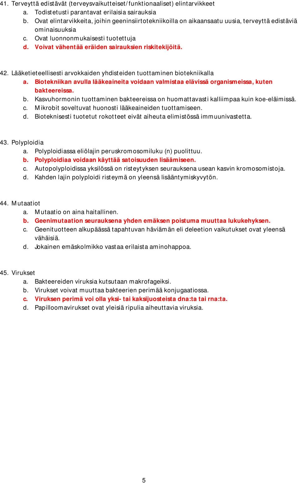 Voivat vähentää eräiden sairauksien riskitekijöitä. 42. Lääketieteellisesti arvokkaiden yhdisteiden tuottaminen biotekniikalla a.