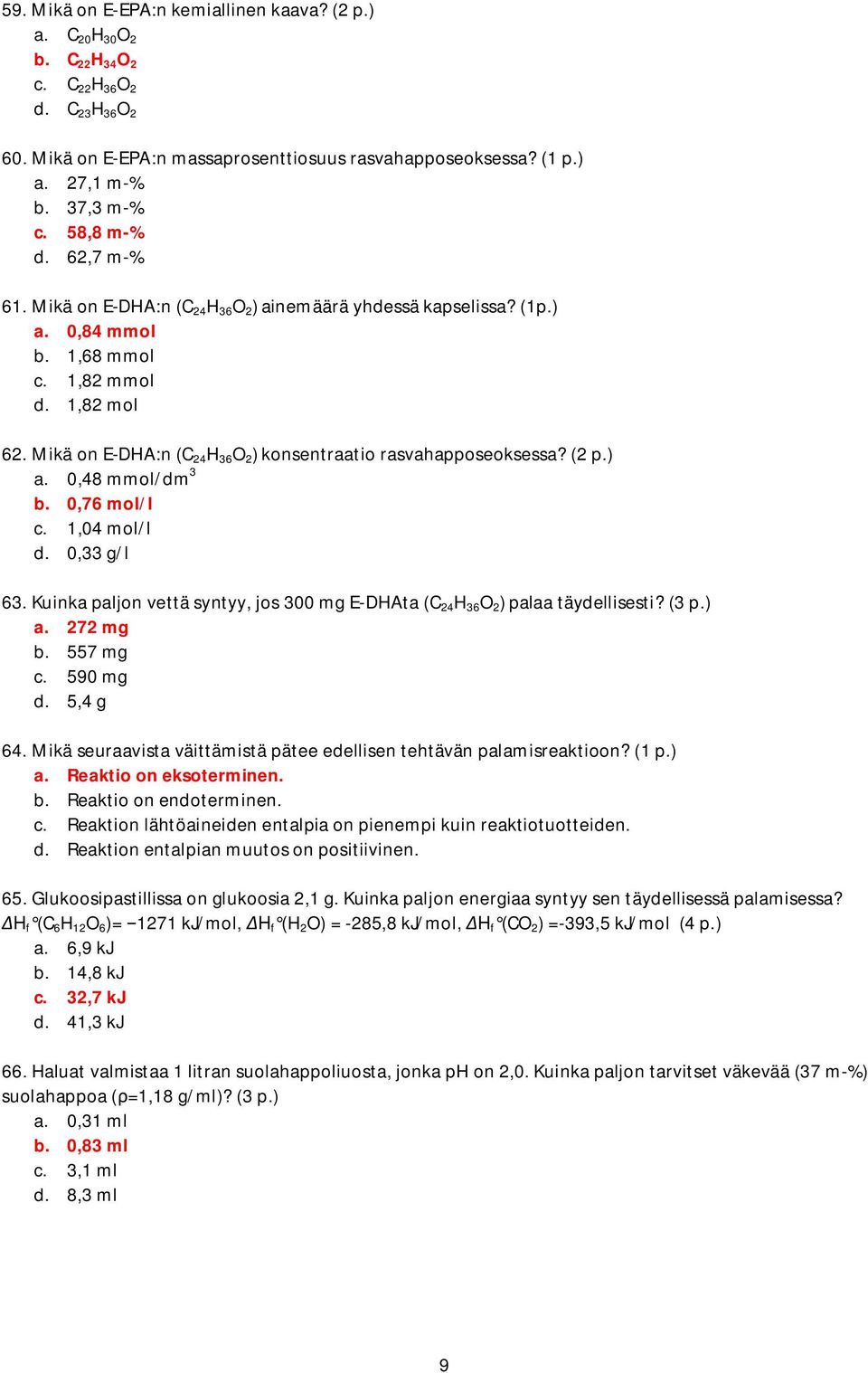 Mikä on E-DHA:n (C 24 H 36 O 2 ) konsentraatio rasvahapposeoksessa? (2 p.) a. 0,48 mmol/dm 3 b. 0,76 mol/l c. 1,04 mol/l d. 0,33 g/l 63.