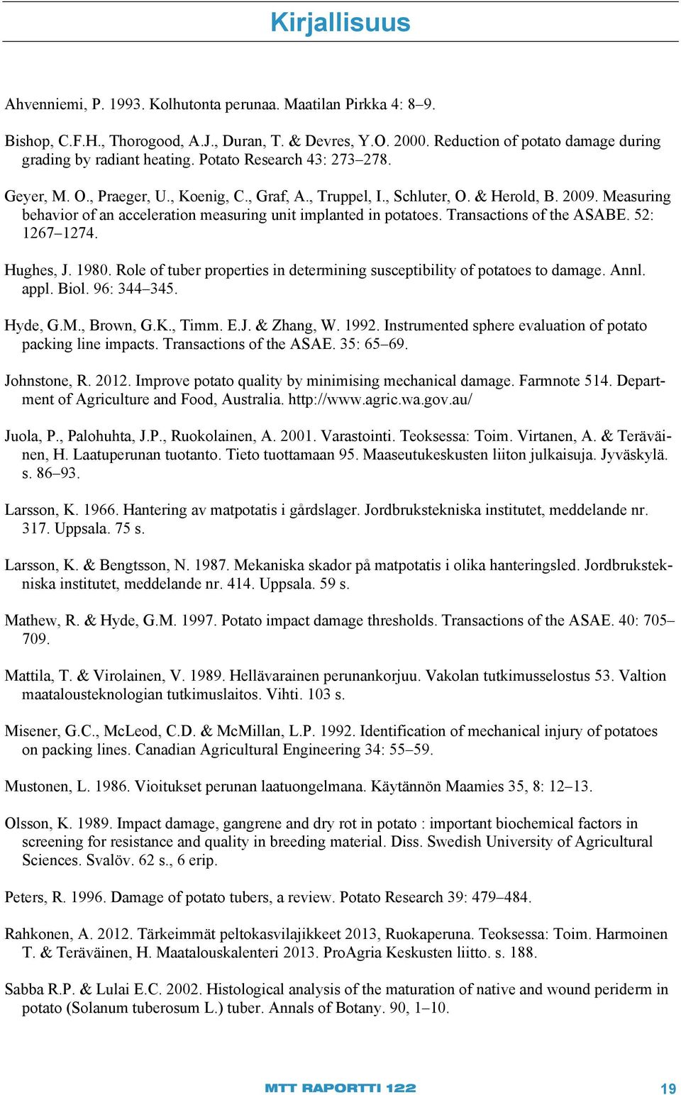 Measuring behavior of an acceleration measuring unit implanted in potatoes. Transactions of the ASABE. 52: 1267 1274. Hughes, J. 1980.