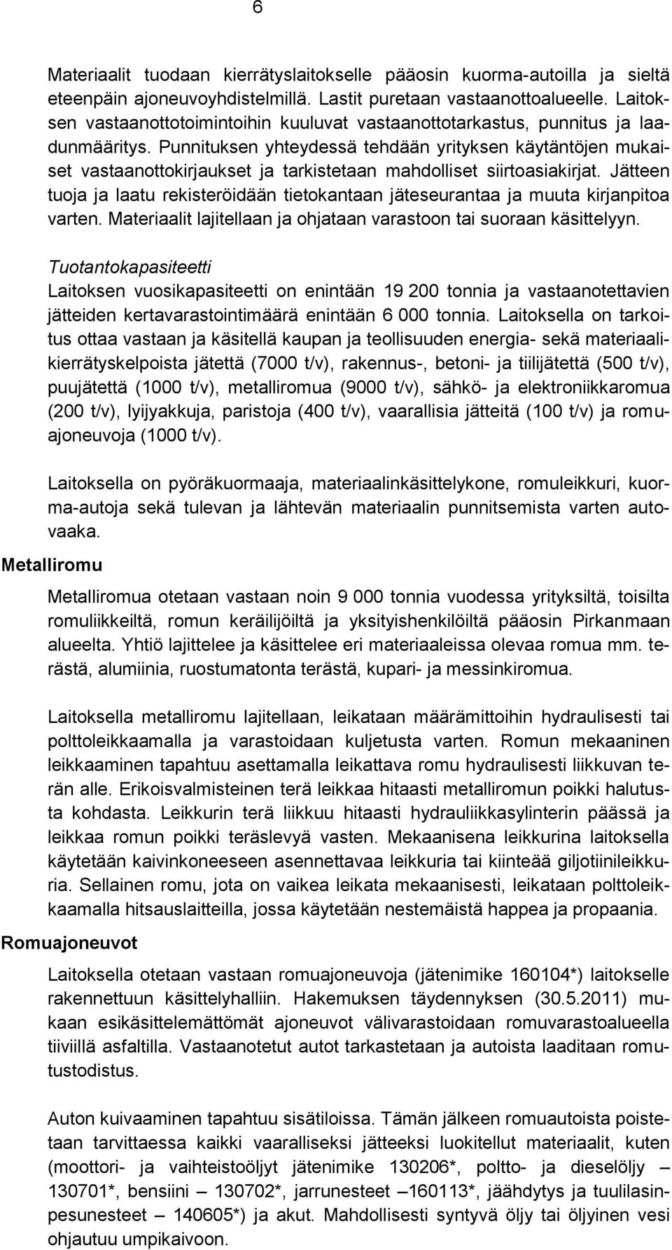 Punnituksen yhteydessä tehdään yrityksen käytäntöjen mukaiset vastaanottokirjaukset ja tarkistetaan mahdolliset siirtoasiakirjat.