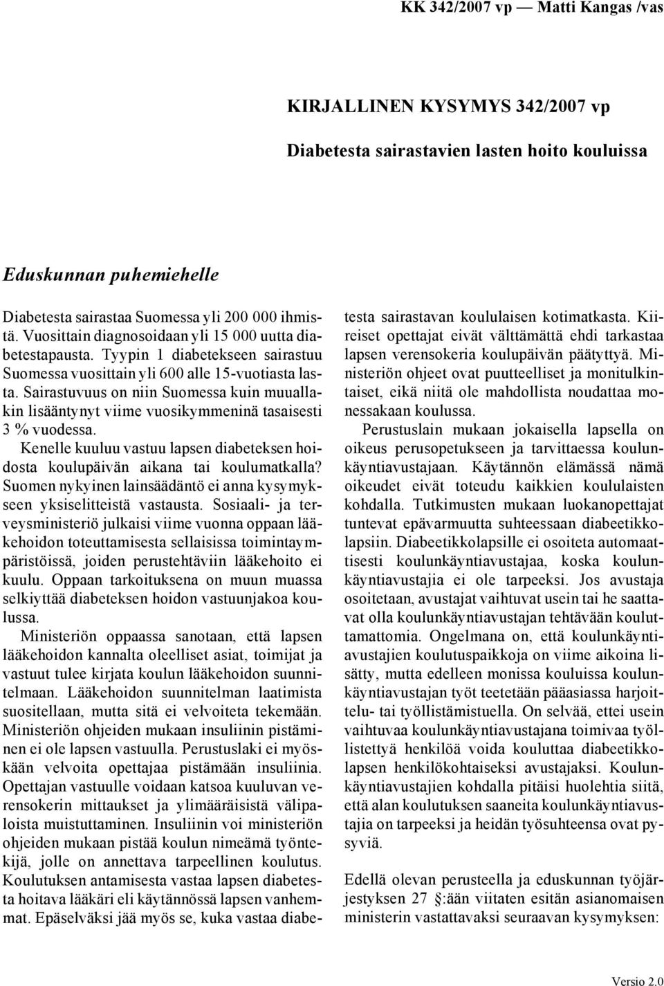 Sairastuvuus on niin Suomessa kuin muuallakin lisääntynyt viime vuosikymmeninä tasaisesti 3 % vuodessa. Kenelle kuuluu vastuu lapsen diabeteksen hoidosta koulupäivän aikana tai koulumatkalla?