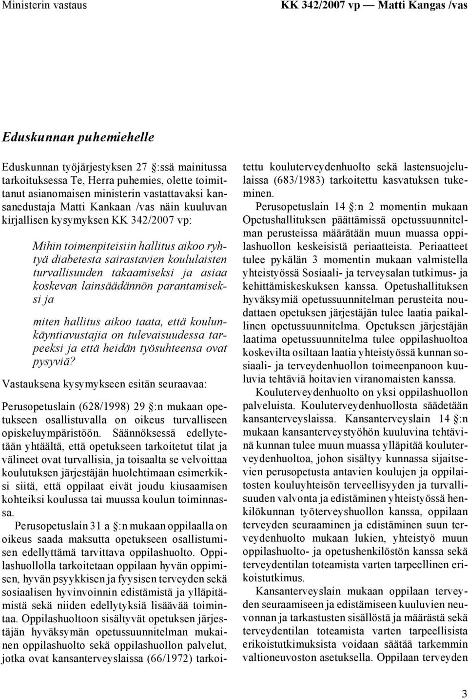 takaamiseksi ja asiaa koskevan lainsäädännön parantamiseksi ja miten hallitus aikoo taata, että koulunkäyntiavustajia on tulevaisuudessa tarpeeksi ja että heidän työsuhteensa ovat pysyviä?