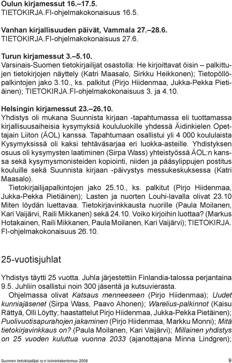 palkitut (Pirjo Hiidenmaa, Jukka-Pekka Pietiäinen); TIETOKIRJA.FI-ohjelmakokonaisuus 3. ja 4.10.