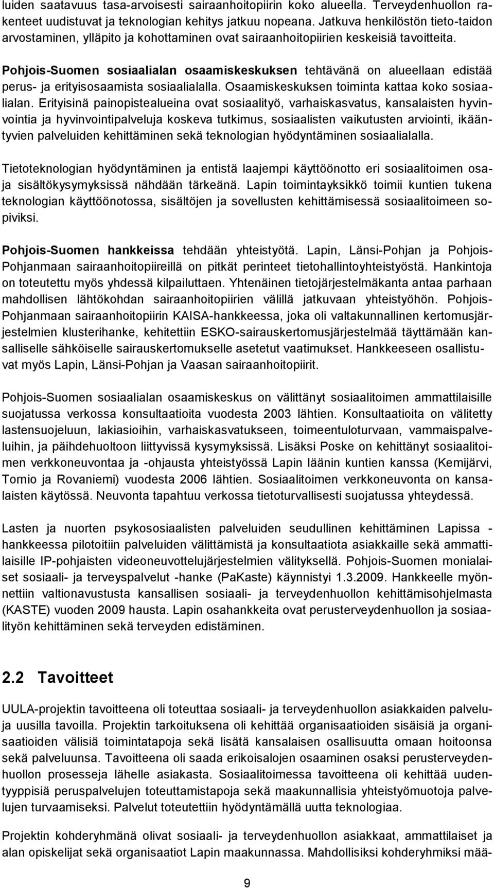 Pohjois-Suomen sosiaalialan osaamiskeskuksen tehtävänä on alueellaan edistää perus- ja erityisosaamista sosiaalialalla. Osaamiskeskuksen toiminta kattaa koko sosiaalialan.