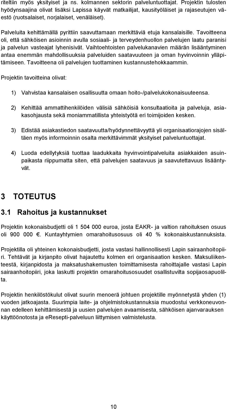 Palveluita kehittämällä pyrittiin saavuttamaan merkittäviä etuja kansalaisille.
