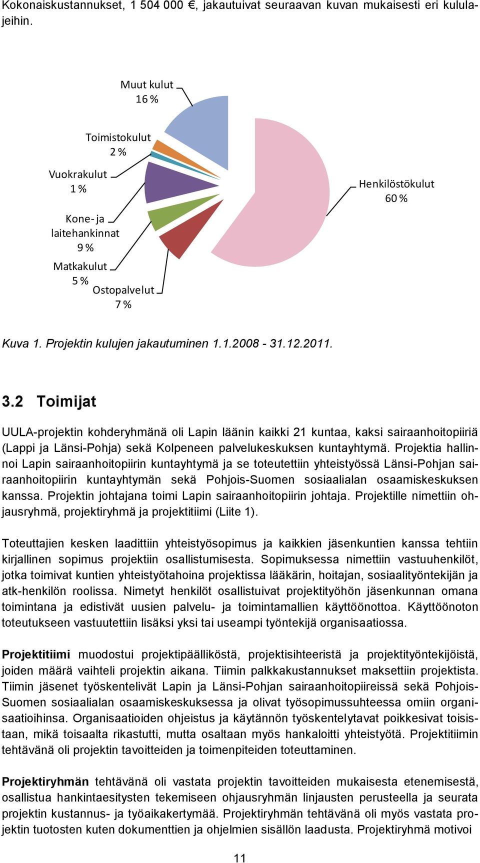 2 Toimijat UULA-projektin kohderyhmänä oli Lapin läänin kaikki 21 kuntaa, kaksi sairaanhoitopiiriä (Lappi ja Länsi-Pohja) sekä Kolpeneen palvelukeskuksen kuntayhtymä.