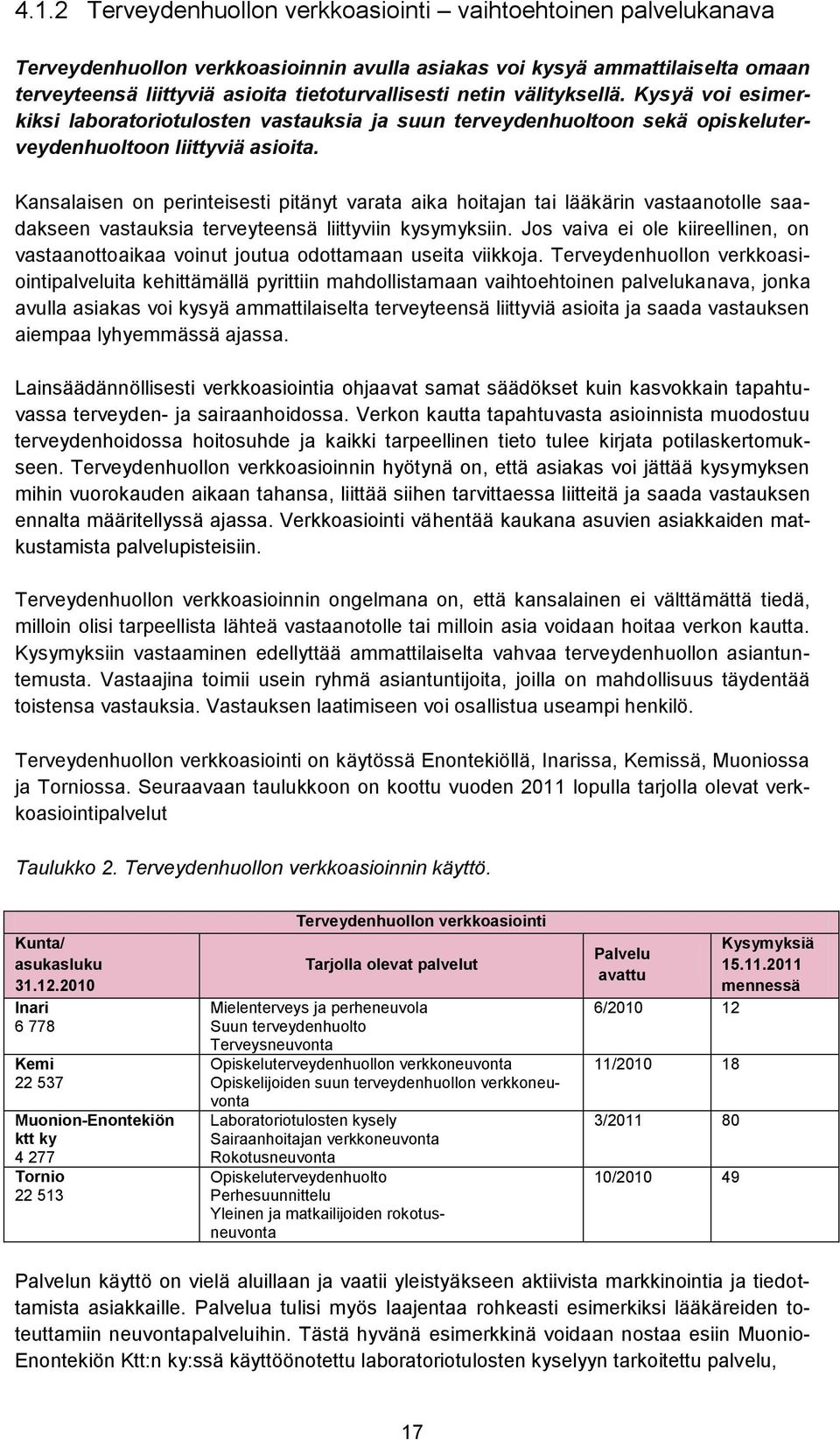 Kansalaisen on perinteisesti pitänyt varata aika hoitajan tai lääkärin vastaanotolle saadakseen vastauksia terveyteensä liittyviin kysymyksiin.
