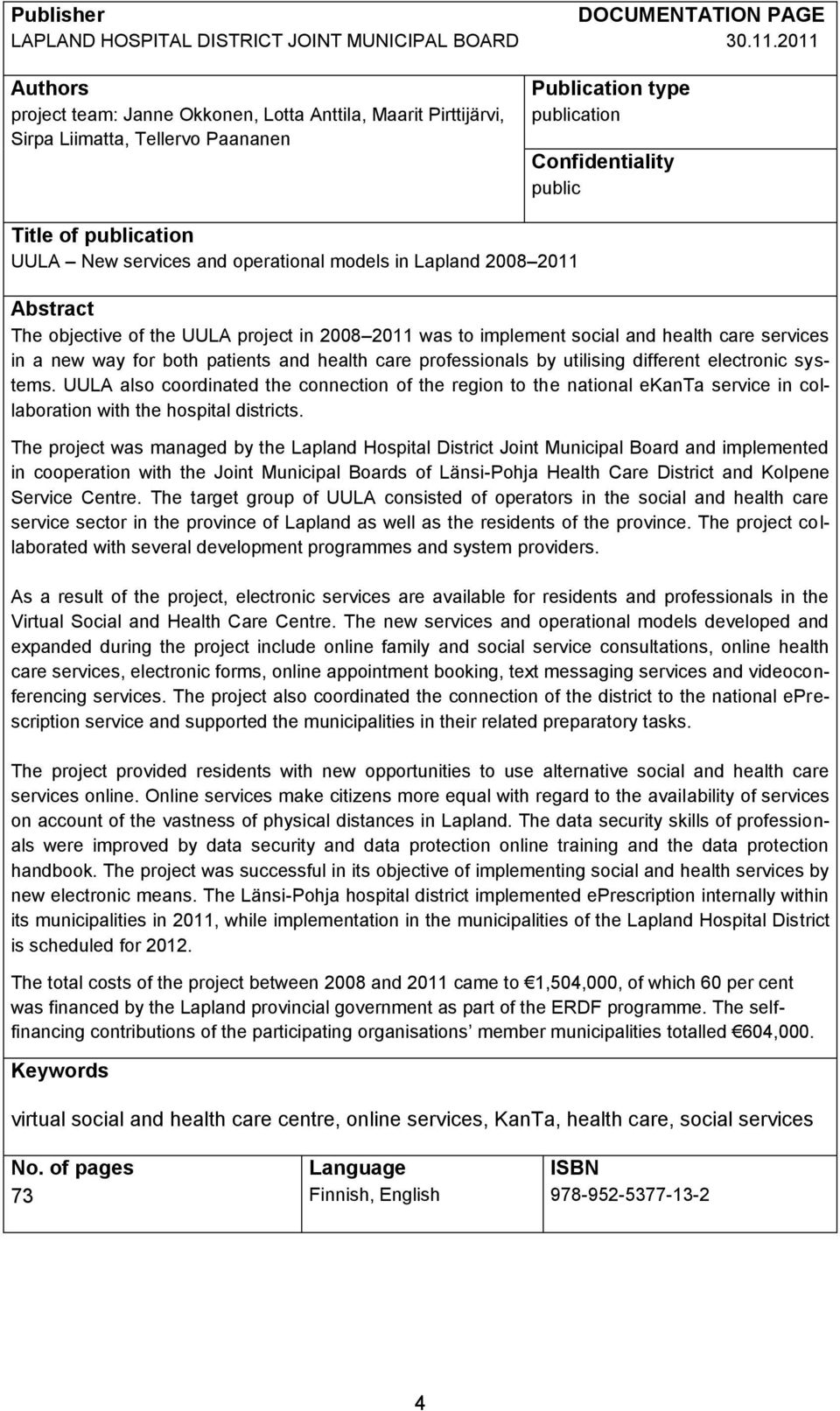 services and operational models in Lapland 2008 2011 Abstract The objective of the UULA project in 2008 2011 was to implement social and health care services in a new way for both patients and health