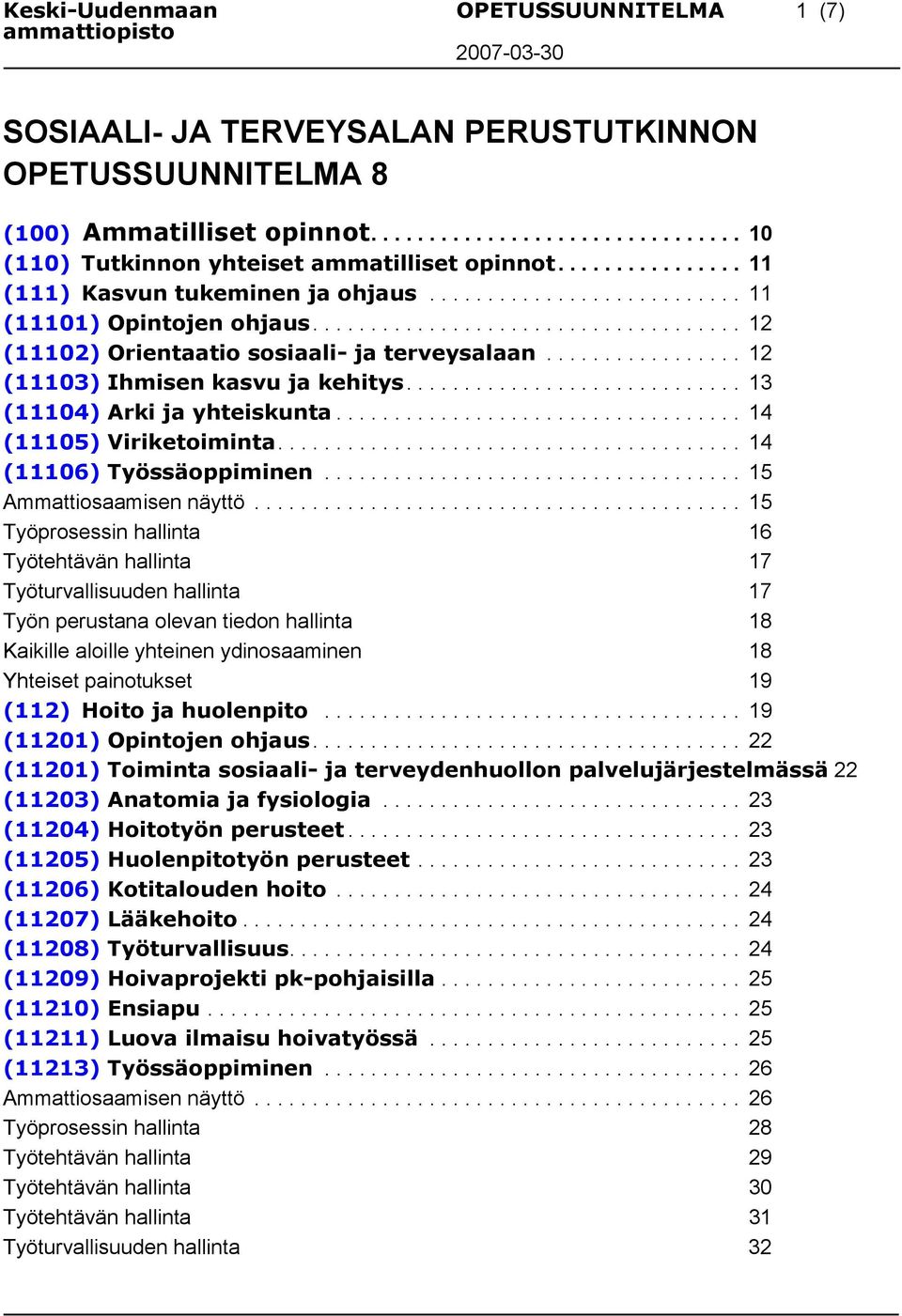 ................ 12 (11103) Ihmisen kasvu ja kehitys............................. 13 (11104) Arki ja yhteiskunta................................... 14 (11105) Viriketoiminta.