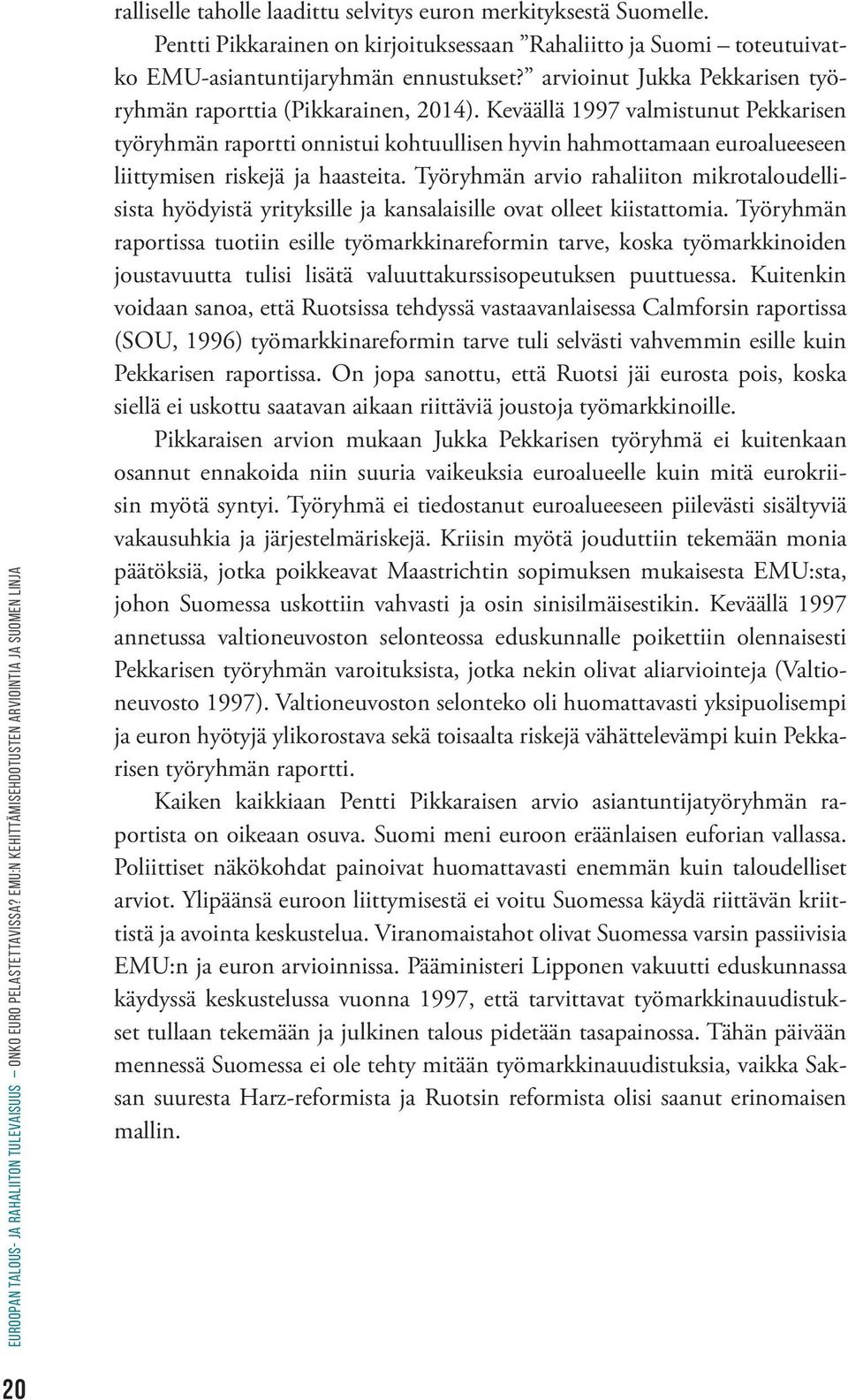 Keväällä 1997 valmistunut Pekkarisen työryhmän raportti onnistui kohtuullisen hyvin hahmottamaan euroalueeseen liittymisen riskejä ja haasteita.