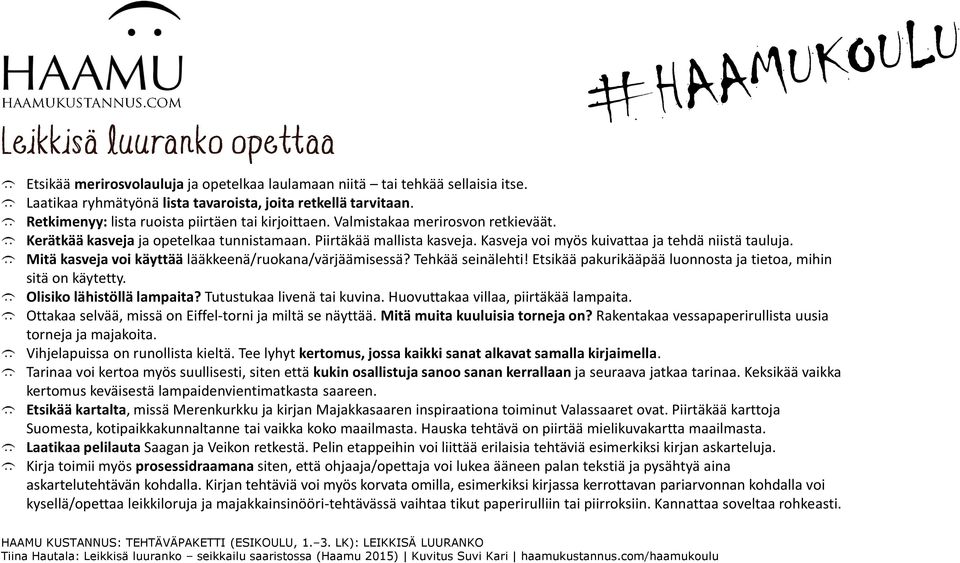 Mitä kasveja voi käyttää lääkkeenä/ruokana/värjäämisessä? Tehkää seinälehti! Etsikää pakurikääpää luonnosta ja tietoa, mihin sitä on käytetty. Olisiko lähistöllä lampaita?