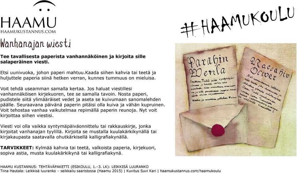 Jos haluat viestillesi vanhannäköisen kirjekuoren, tee se samalla tavoin. Nosta paperi, pudistele siitä ylimääräiset vedet ja aseta se kuivumaan sanomalehden päälle.