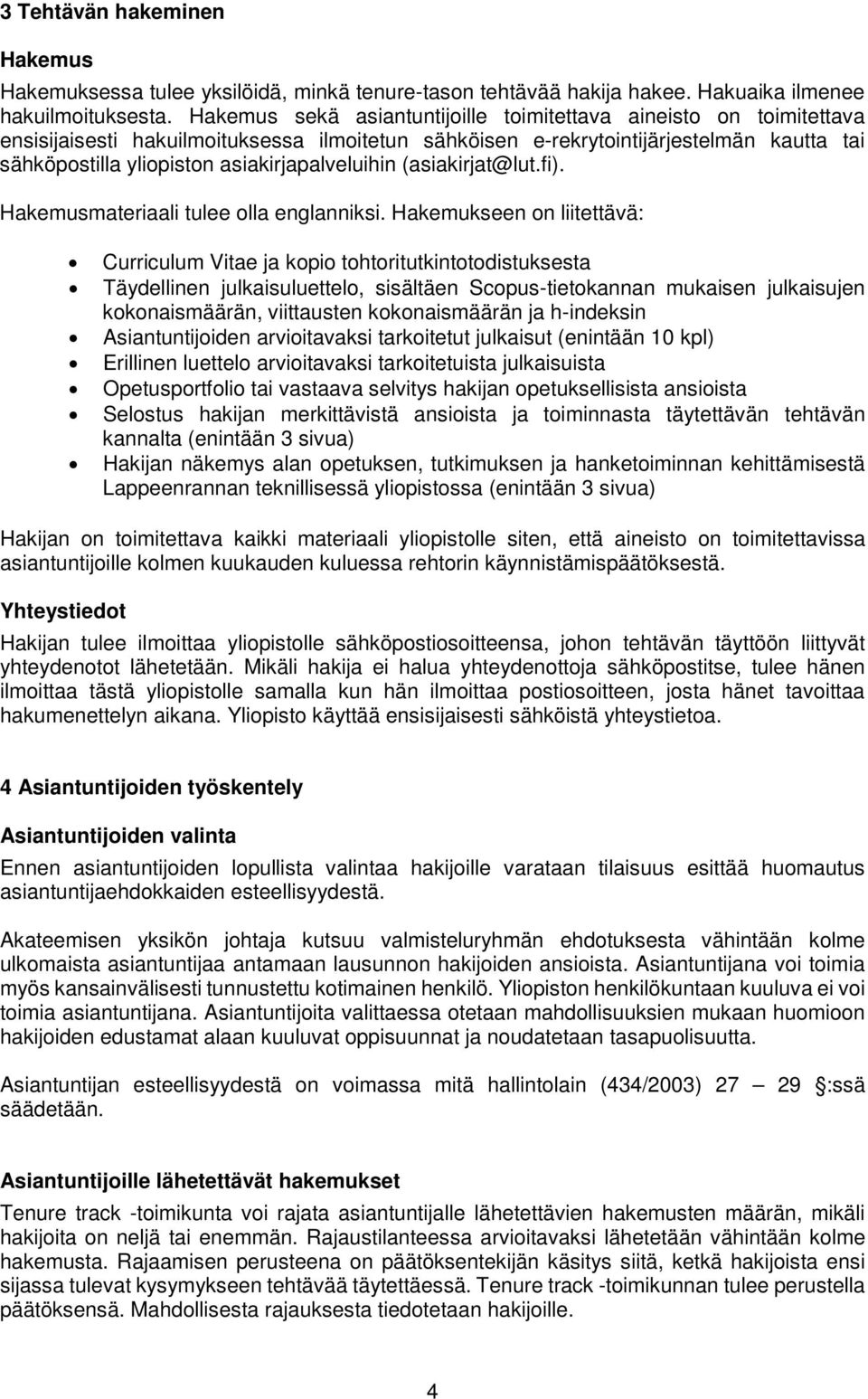 (asiakirt@lut.fi). Hakemusmateriaali tulee olla englanniksi.