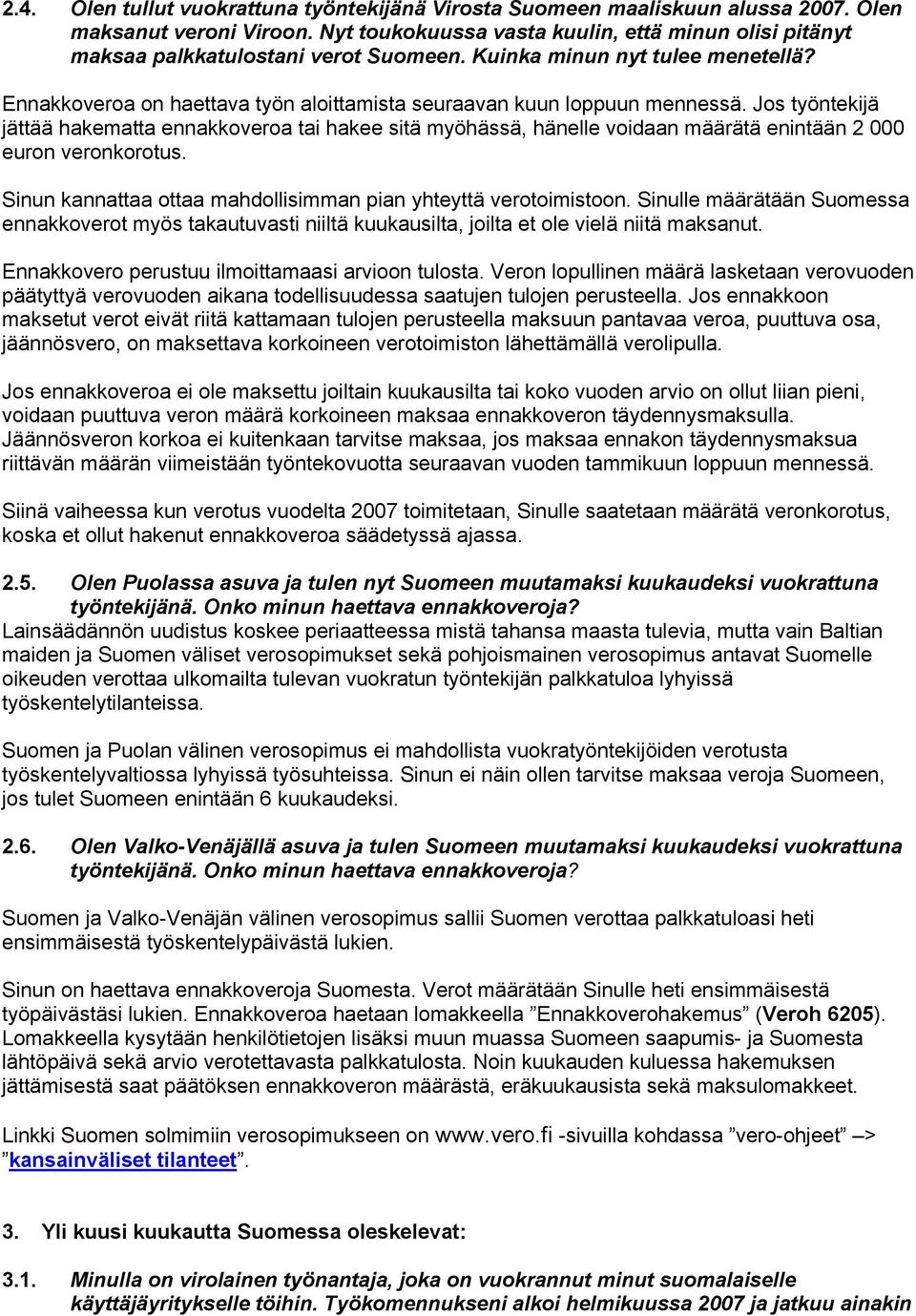 Ennakkoveroa on haettava työn aloittamista seuraavan kuun loppuun mennessä.