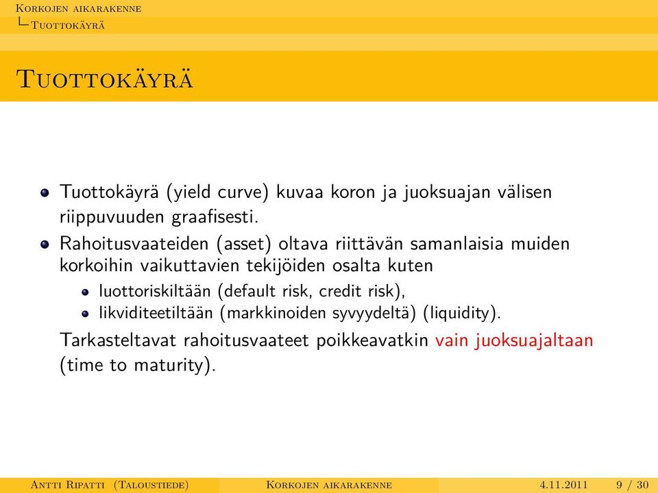 luottoriskiltään (default risk, credit risk), likviditeetiltään (markkinoiden syvyydeltä) (liquidity).