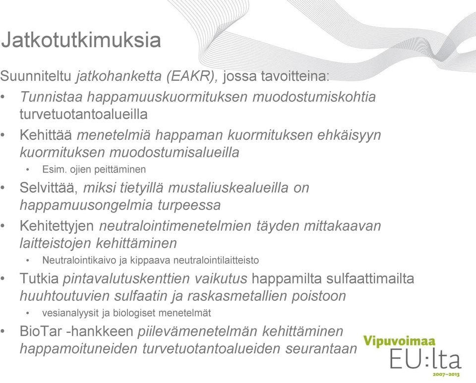 ojien peittäminen Selvittää, miksi tietyillä mustaliuskealueilla on happamuusongelmia turpeessa Kehitettyjen neutralointimenetelmien täyden mittakaavan laitteistojen kehittäminen