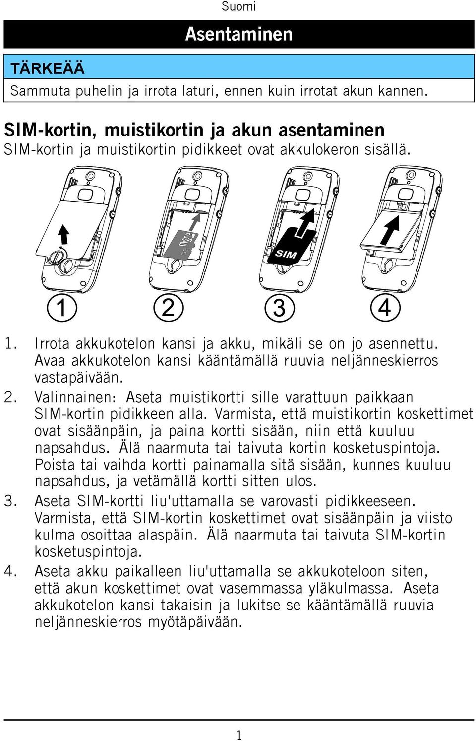 Varmista, että muistikortin koskettimet ovat sisäänpäin, ja paina kortti sisään, niin että kuuluu napsahdus. Älä naarmuta tai taivuta kortin kosketuspintoja.