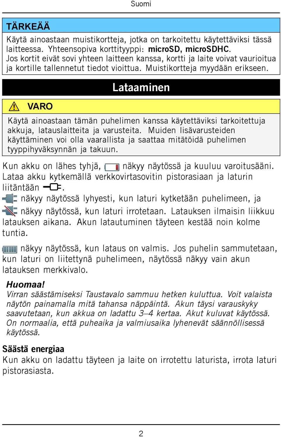 VARO Lataaminen Käytä ainoastaan tämän puhelimen kanssa käytettäviksi tarkoitettuja akkuja, latauslaitteita ja varusteita.