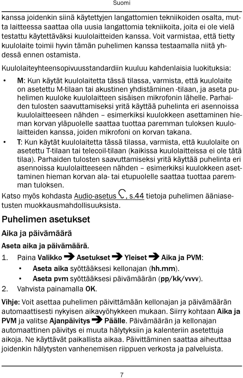 Kuulolaiteyhteensopivuusstandardiin kuuluu kahdenlaisia luokituksia: M: Kun käytät kuulolaitetta tässä tilassa, varmista, että kuulolaite on asetettu M-tilaan tai akustinen yhdistäminen -tilaan, ja