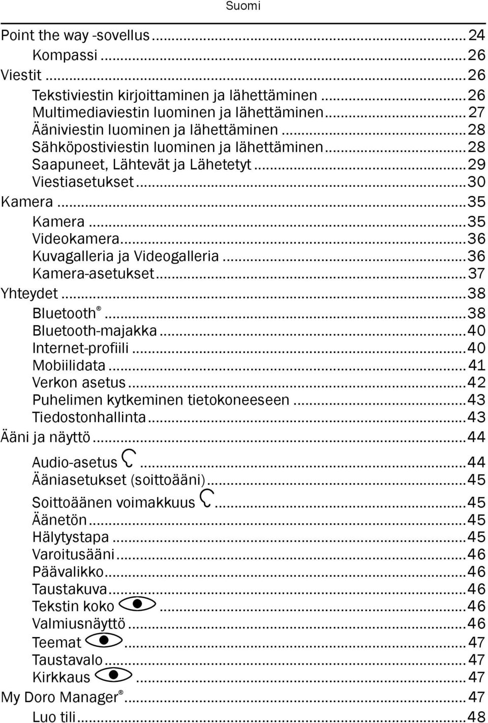 ..36 Kamera-asetukset...37 Yhteydet...38 Bluetooth...38 Bluetooth-majakka...40 Internet-profiili...40 Mobiilidata... 41 Verkon asetus...42 Puhelimen kytkeminen tietokoneeseen...43 Tiedostonhallinta.