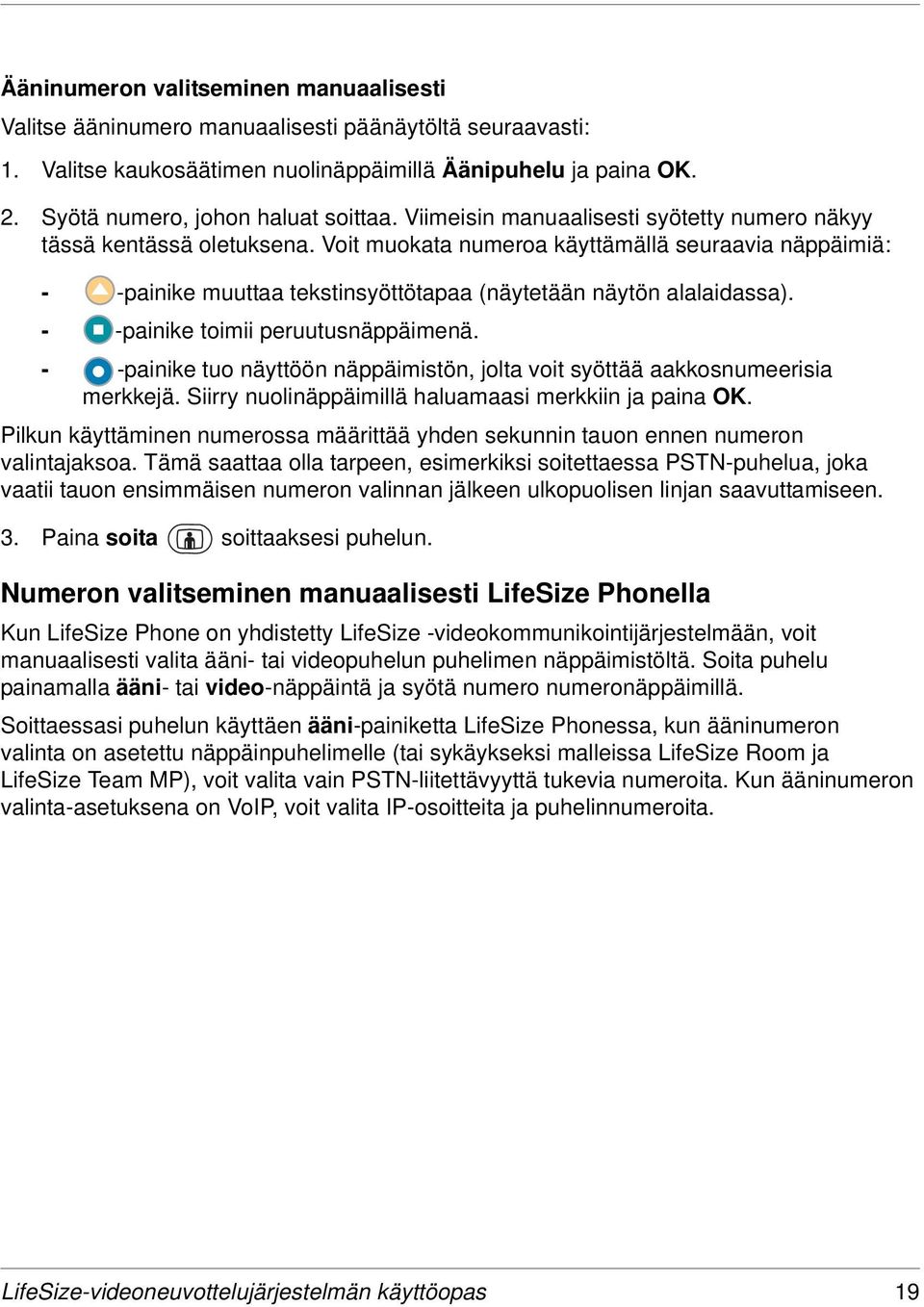 Voit muokata numeroa käyttämällä seuraavia näppäimiä: - -painike muuttaa tekstinsyöttötapaa (näytetään näytön alalaidassa). - -painike toimii peruutusnäppäimenä.