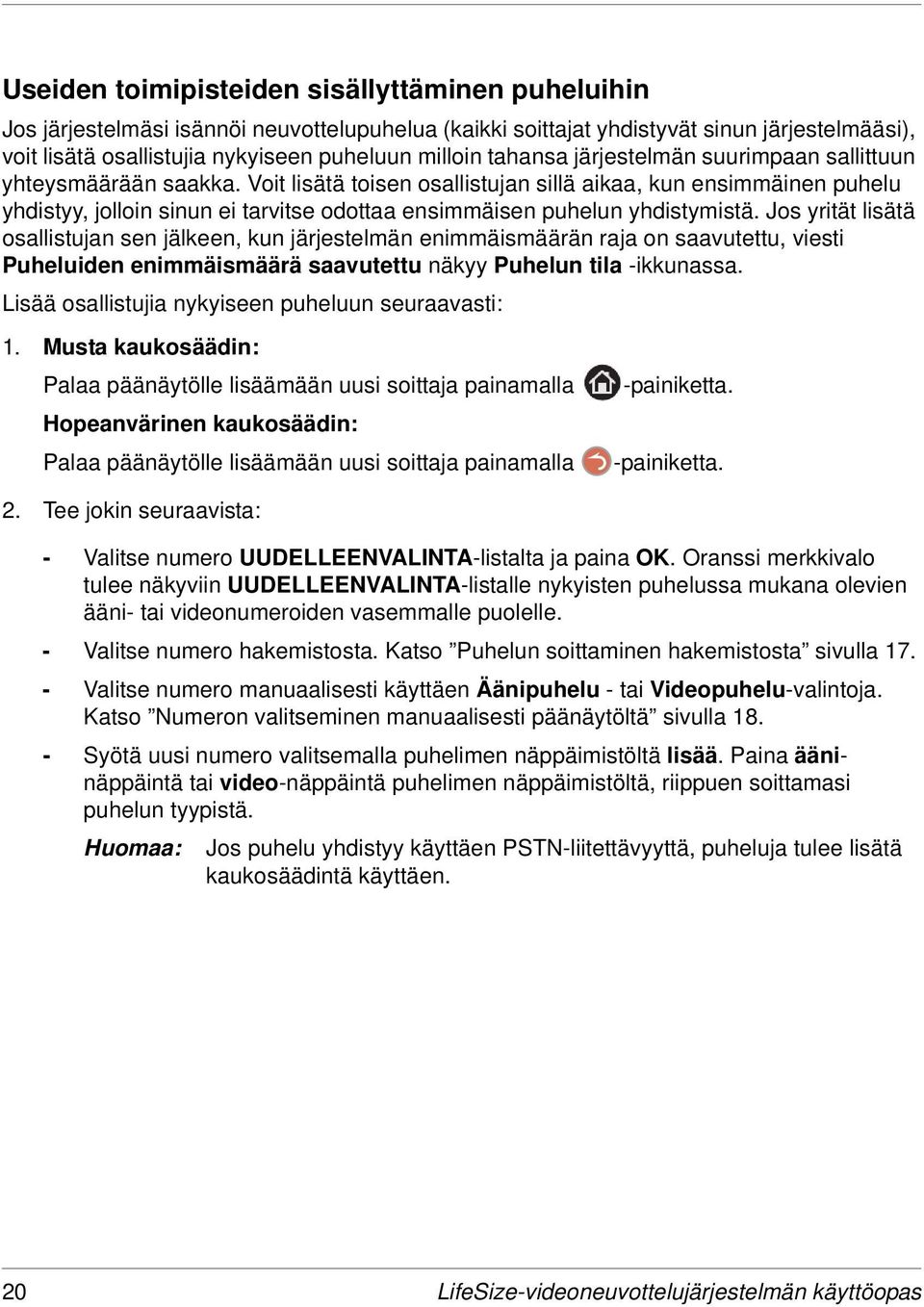 Voit lisätä toisen osallistujan sillä aikaa, kun ensimmäinen puhelu yhdistyy, jolloin sinun ei tarvitse odottaa ensimmäisen puhelun yhdistymistä.