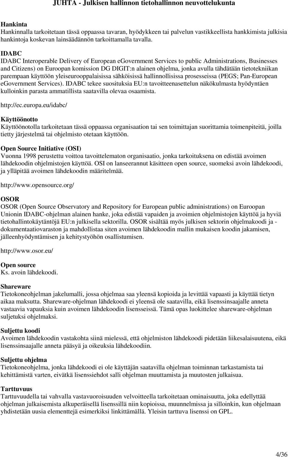 tietotekniikan parempaan käyttöön yleiseurooppalaisissa sähköisissä hallinnollisissa prosesseissa (PEGS; Pan-European egovernment Services).