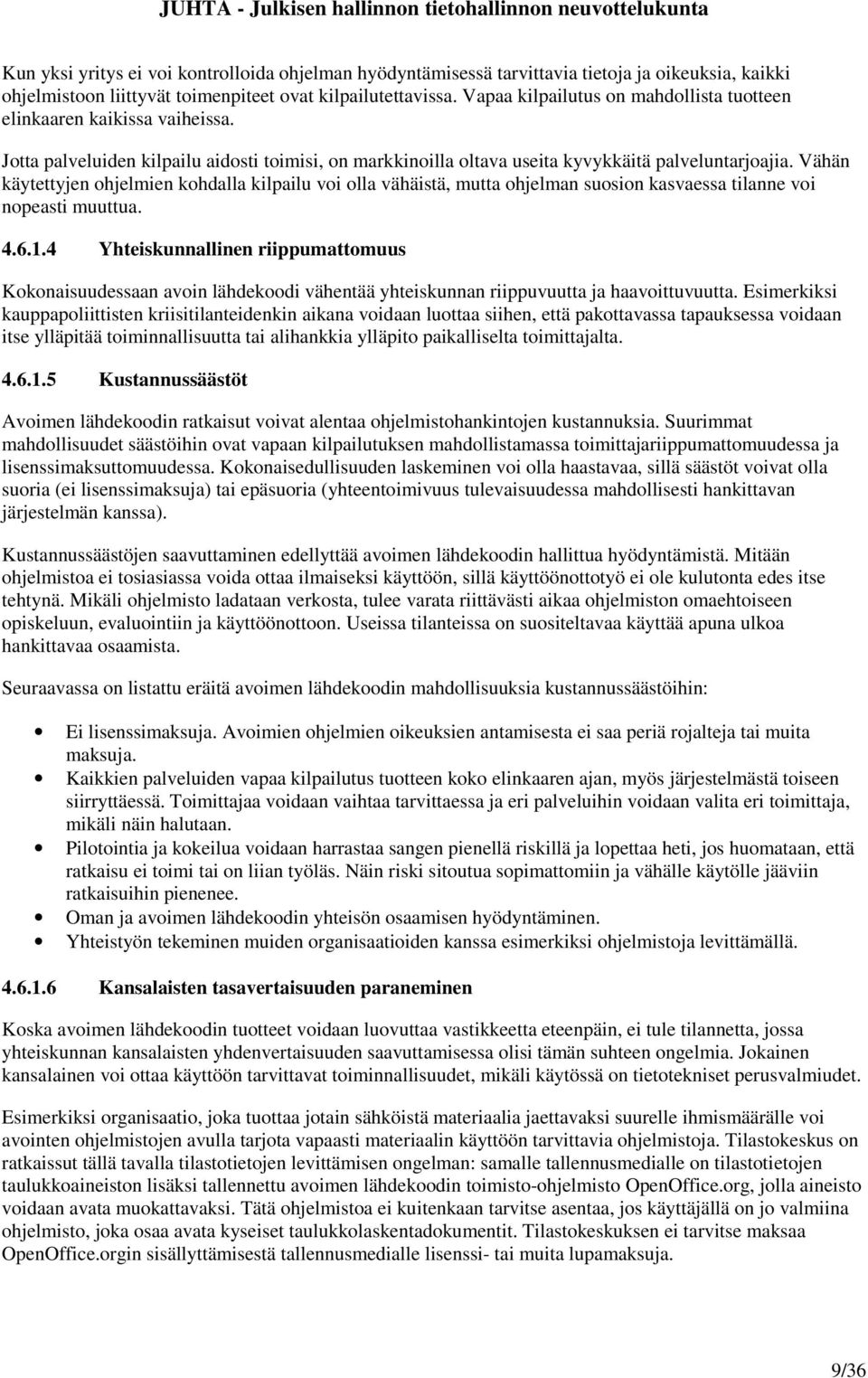 Vähän käytettyjen ohjelmien kohdalla kilpailu voi olla vähäistä, mutta ohjelman suosion kasvaessa tilanne voi nopeasti muuttua. 4.6.1.