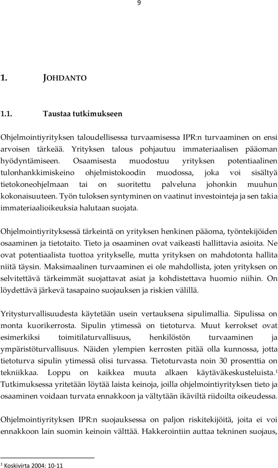 Osaamisesta muodostuu yrityksen potentiaalinen tulonhankkimiskeino ohjelmistokoodin muodossa, joka voi sisältyä tietokoneohjelmaan tai on suoritettu palveluna johonkin muuhun kokonaisuuteen.