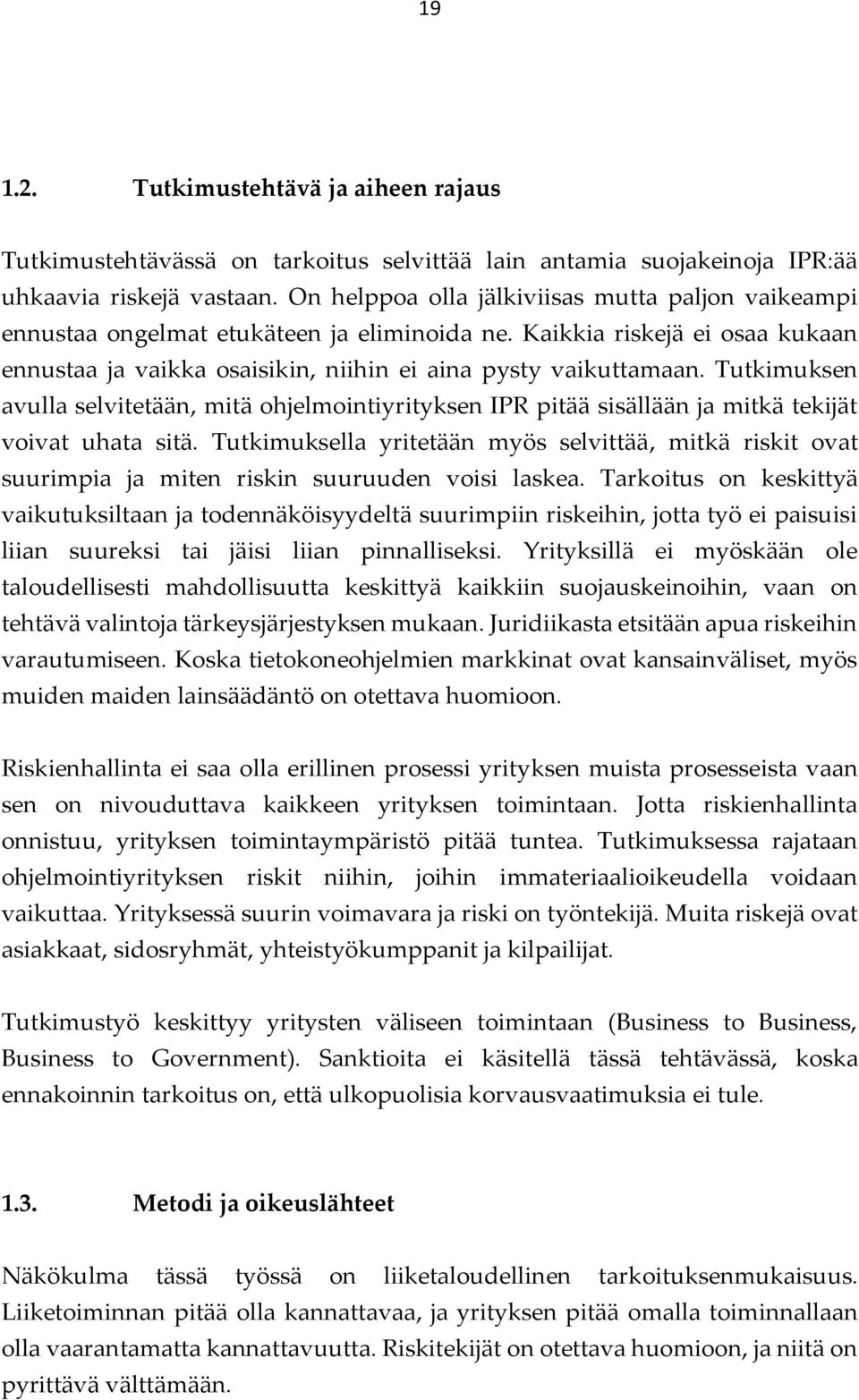 Tutkimuksen avulla selvitetään, mitä ohjelmointiyrityksen IPR pitää sisällään ja mitkä tekijät voivat uhata sitä.